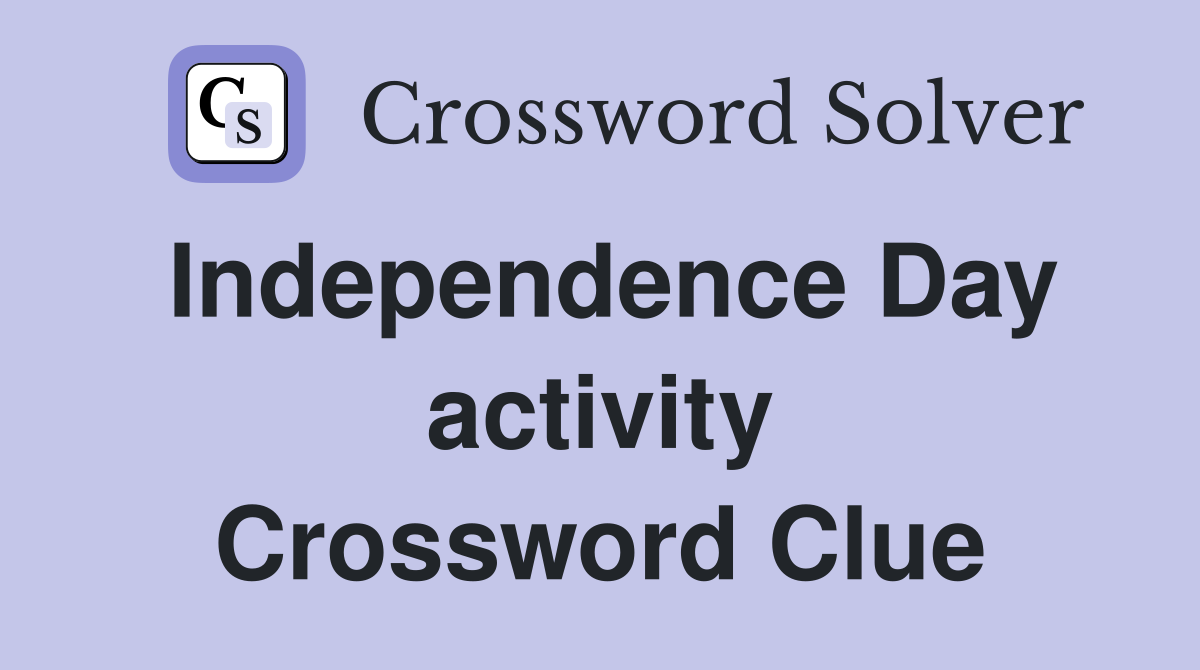 Independence Day activity Crossword Clue