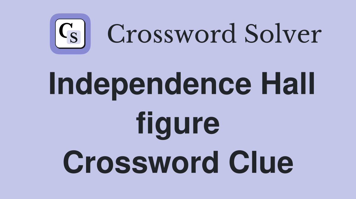 Independence Hall figure Crossword Clue