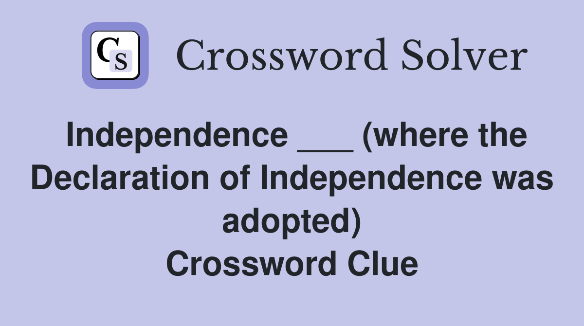 Independence ___ (where the Declaration of Independence was adopted) Crossword Clue