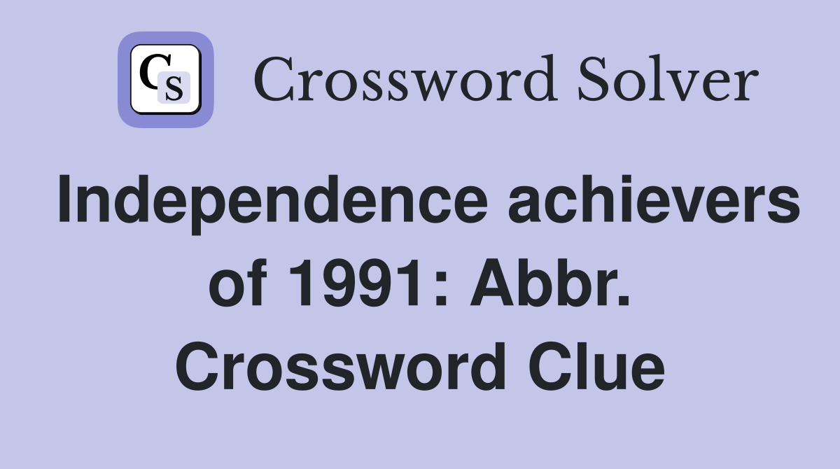 Independence achievers of 1991: Abbr. Crossword Clue