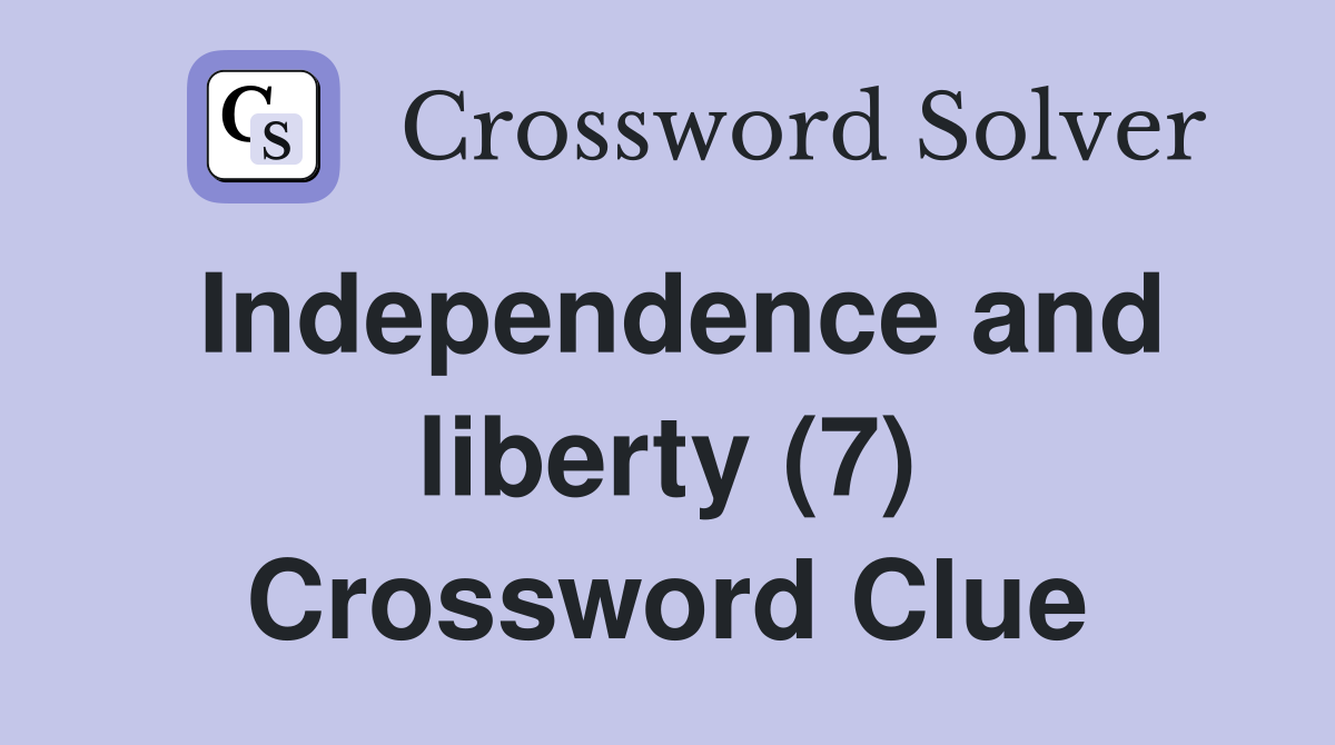 Independence and liberty (7) Crossword Clue