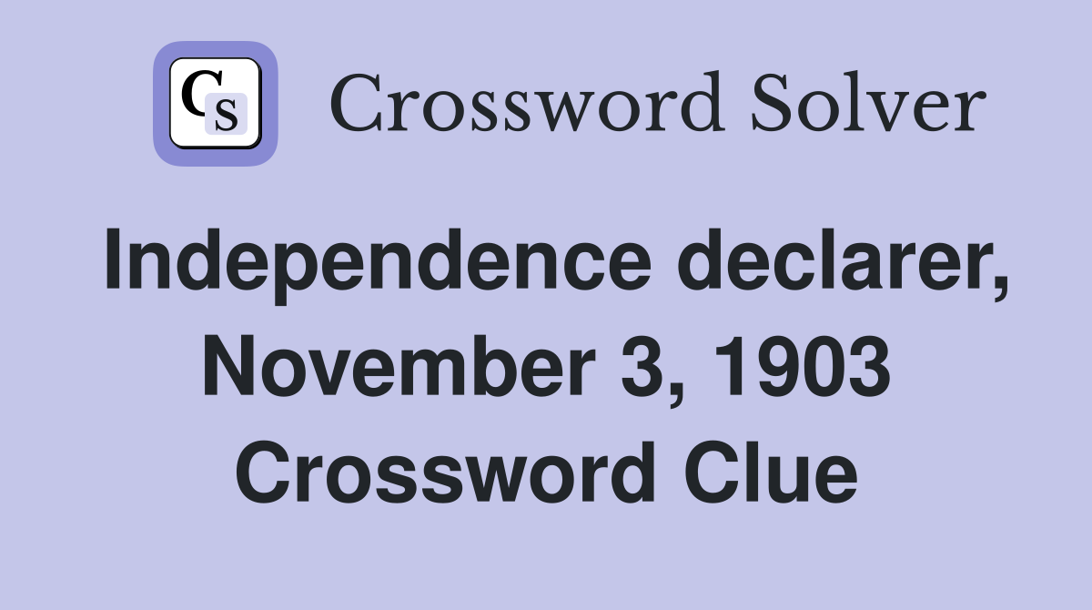 Independence declarer, November 3, 1903 Crossword Clue
