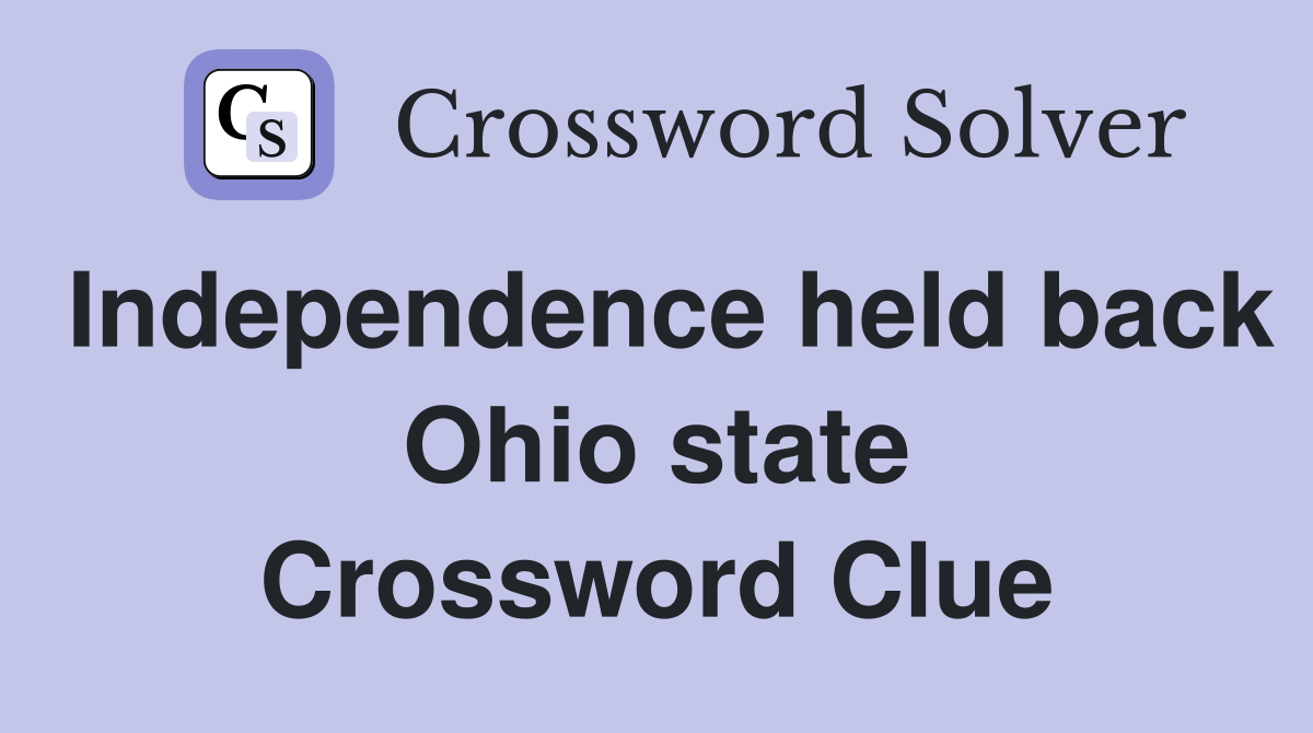 Independence held back Ohio state Crossword Clue
