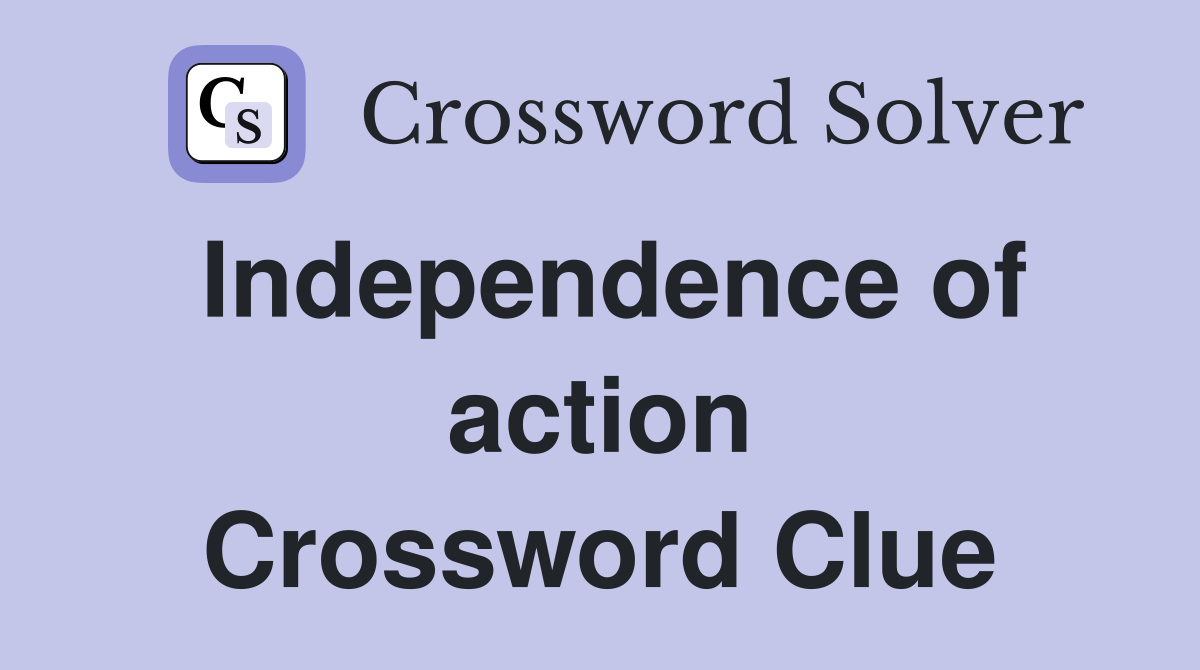 Independence of action Crossword Clue