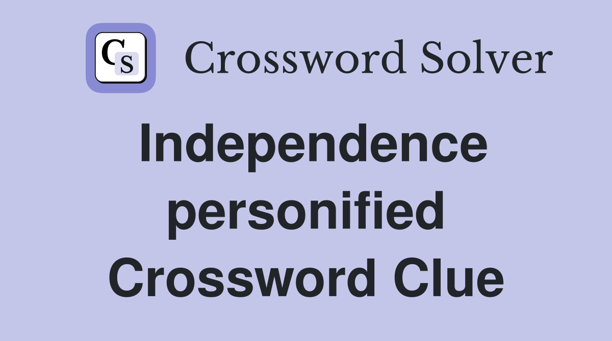 Independence personified Crossword Clue