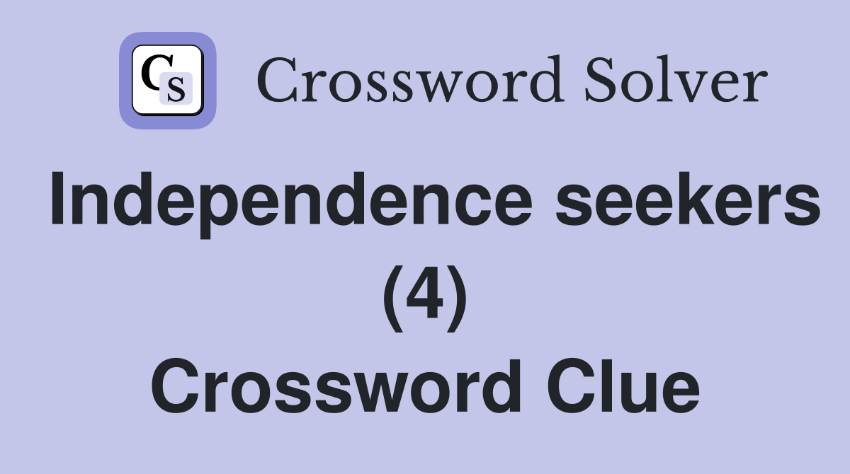 Independence seekers (4) Crossword Clue