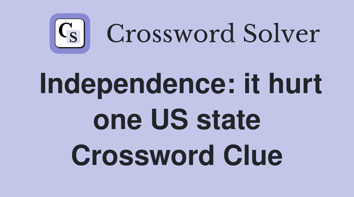 Independence: it hurt one US state Crossword Clue