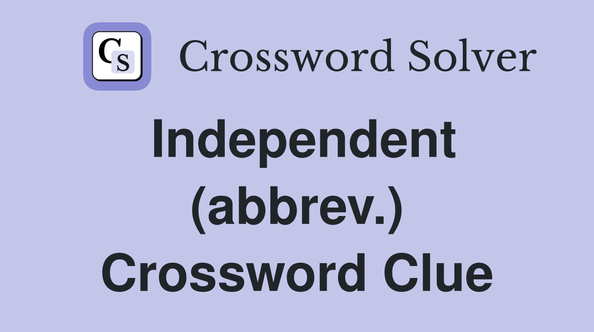 Independent (abbrev.) Crossword Clue