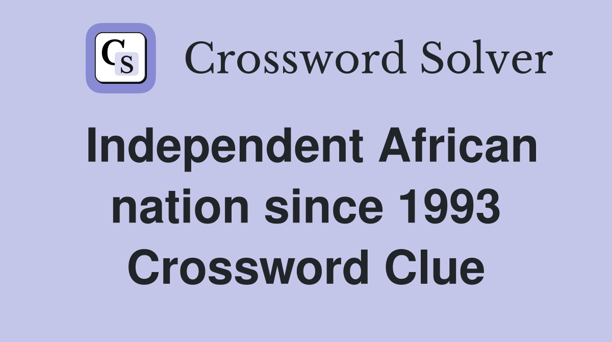 Independent African nation since 1993 Crossword Clue