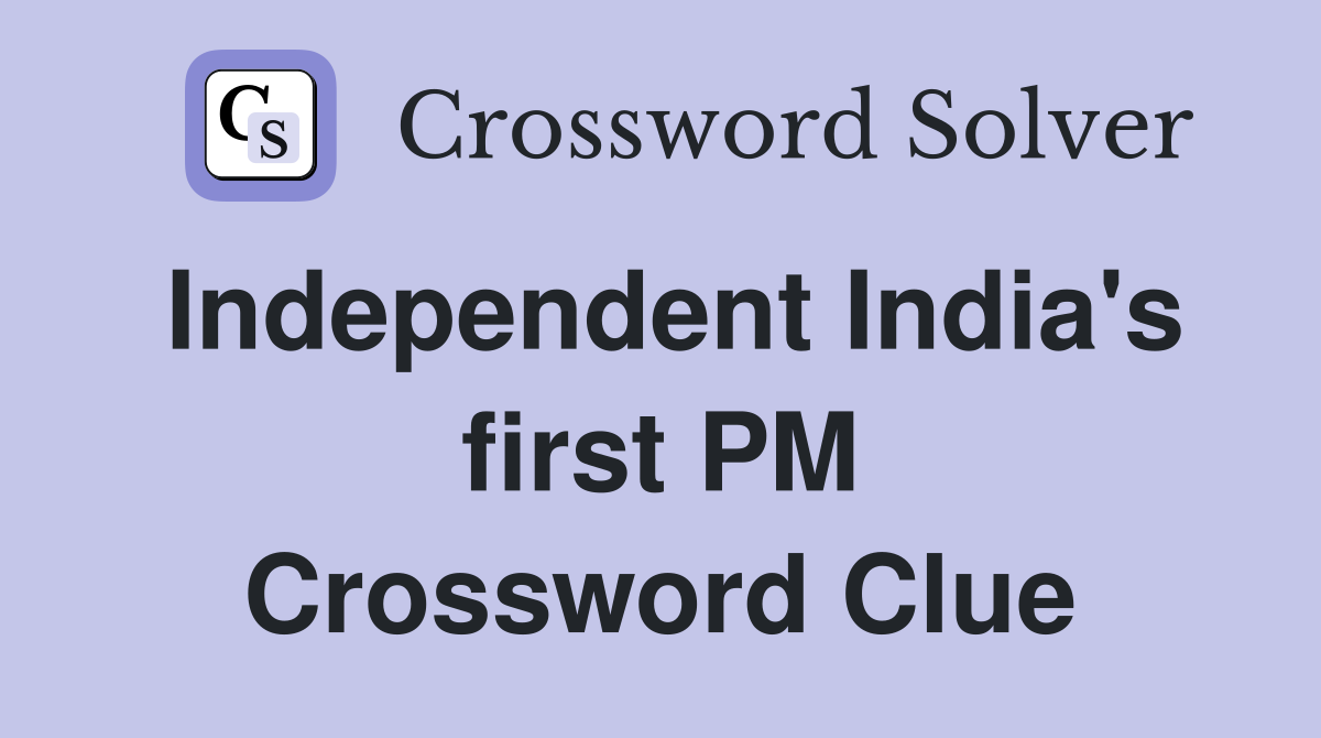 Independent India's first PM Crossword Clue
