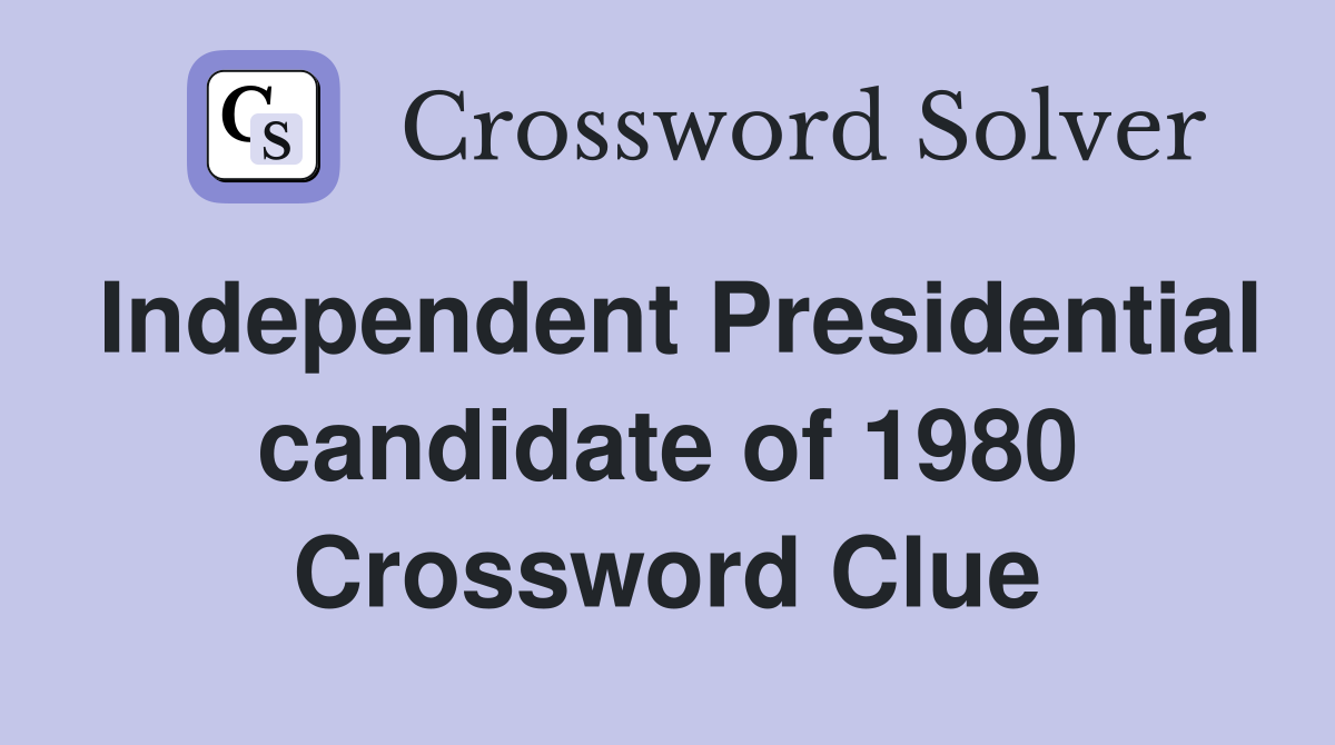 Independent Presidential candidate of 1980 Crossword Clue