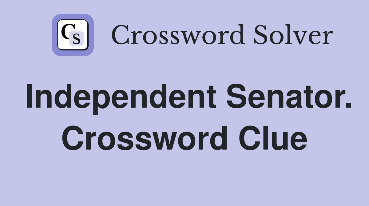 Independent Senator. Crossword Clue
