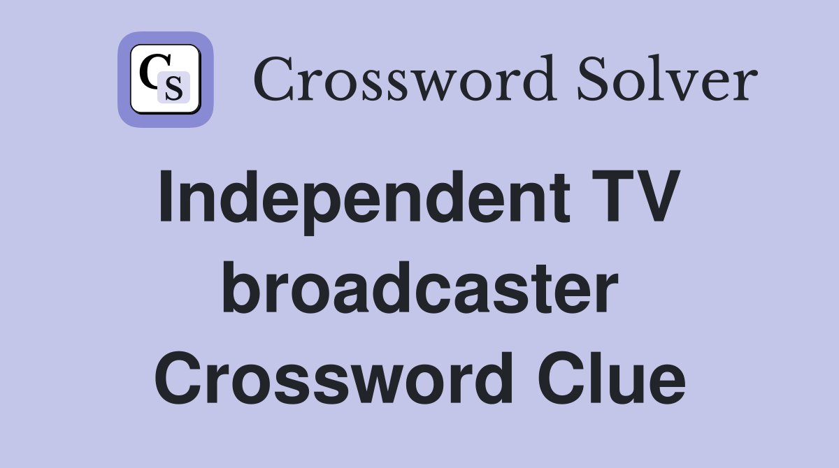 Independent TV  broadcaster Crossword Clue