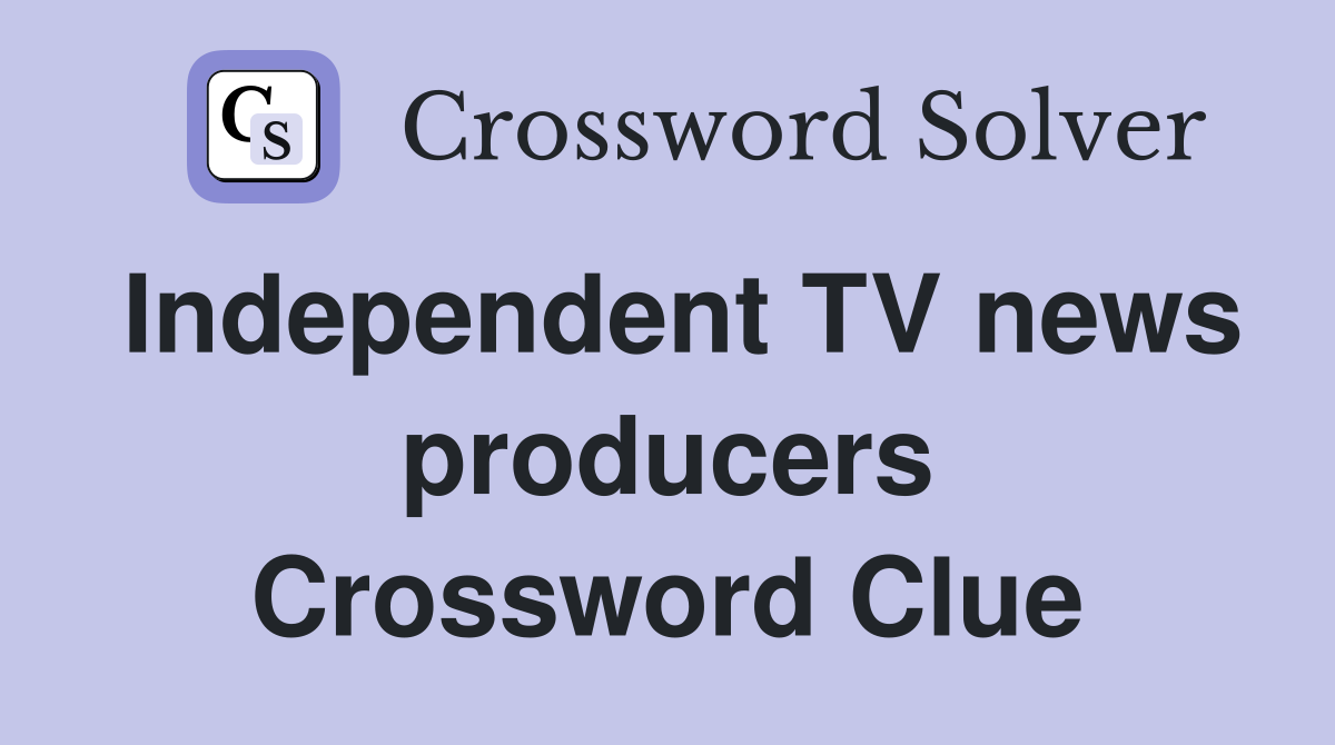 Independent TV news producers Crossword Clue