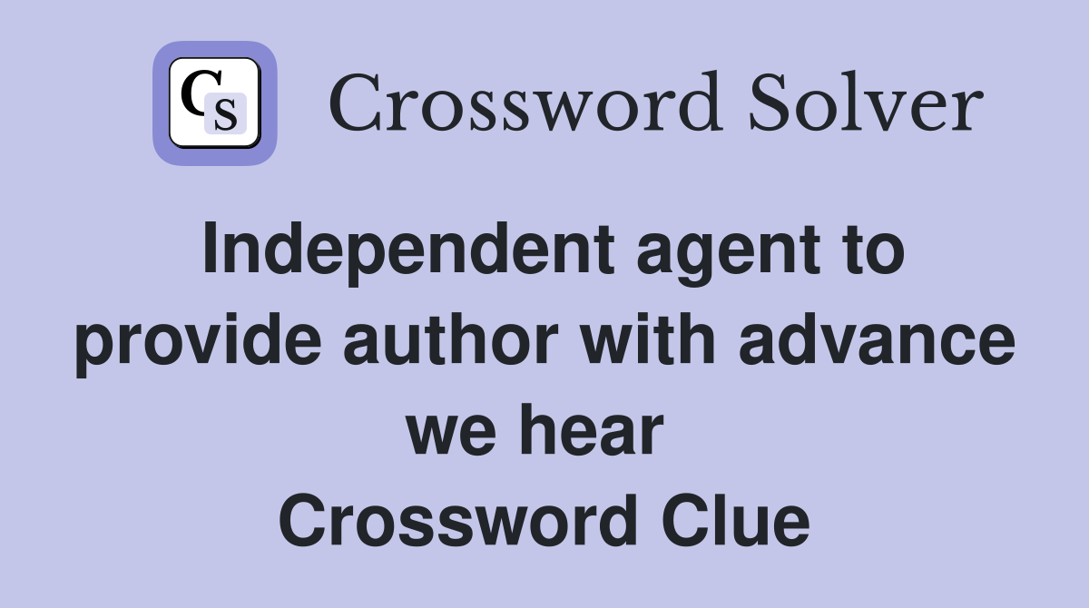 Independent agent to provide author with advance we hear  Crossword Clue