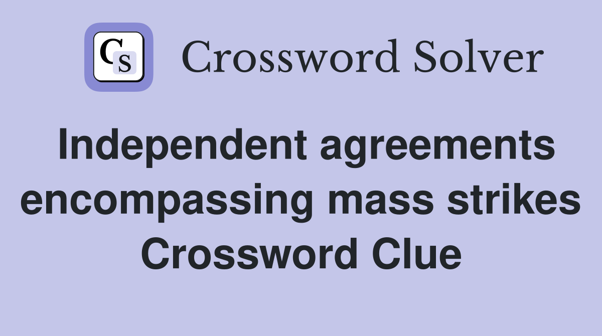 Independent agreements encompassing mass strikes Crossword Clue