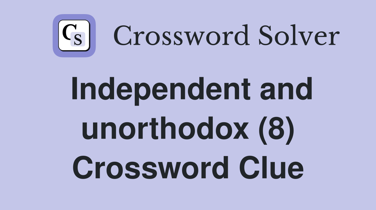 Independent and unorthodox (8) Crossword Clue