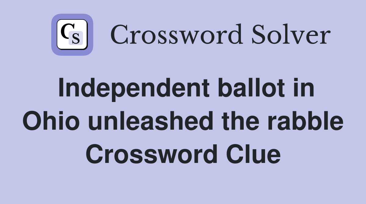 Independent ballot in Ohio unleashed the rabble Crossword Clue