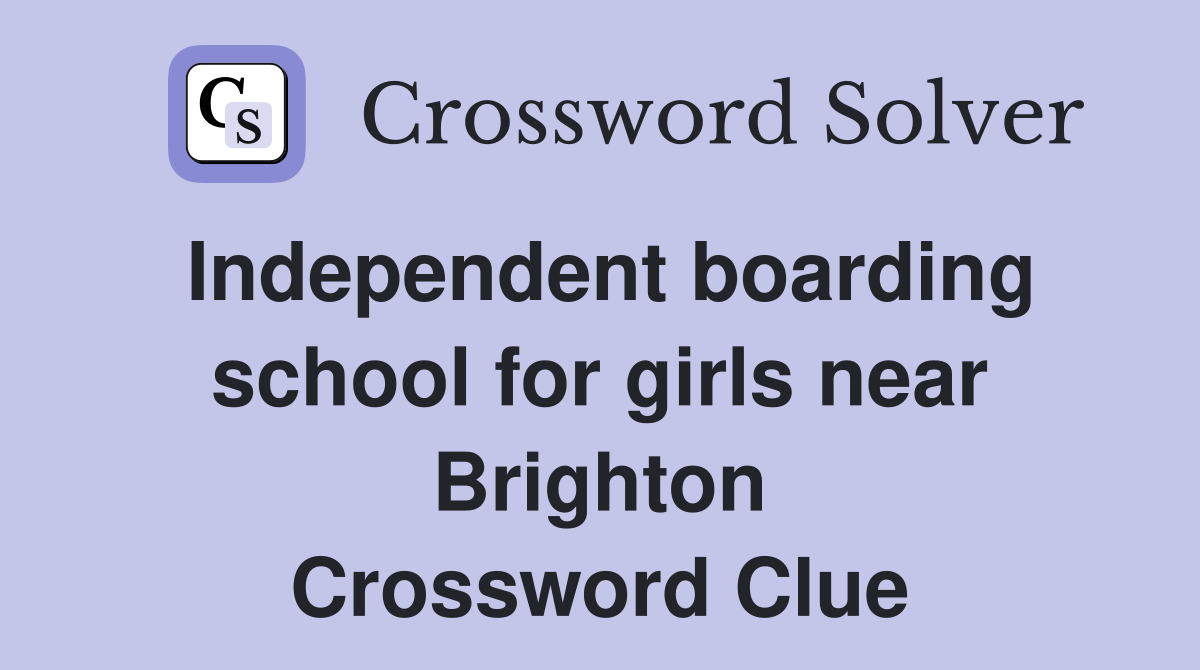 Independent boarding school for girls near Brighton Crossword Clue