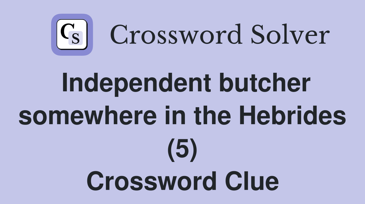 Independent butcher somewhere in the Hebrides (5) Crossword Clue