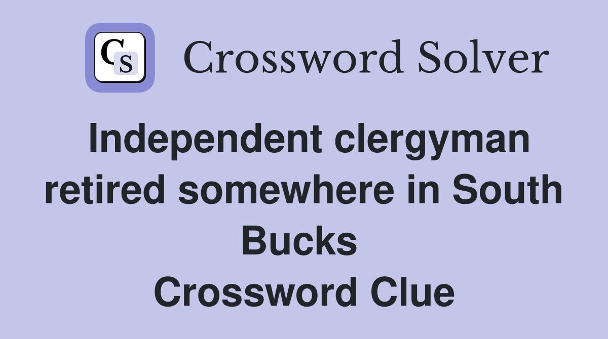 Independent clergyman retired somewhere in South Bucks  Crossword Clue