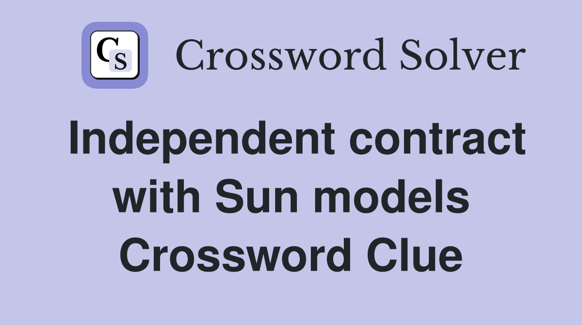 Independent contract with Sun models Crossword Clue