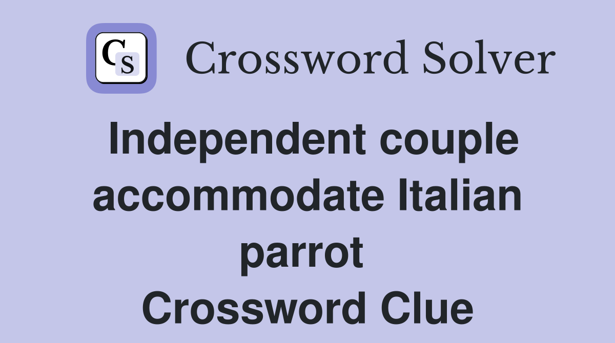 Independent couple accommodate Italian parrot  Crossword Clue