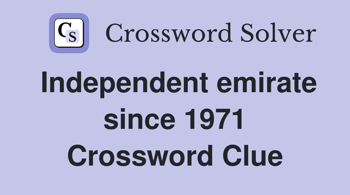 Independent emirate since 1971 Crossword Clue