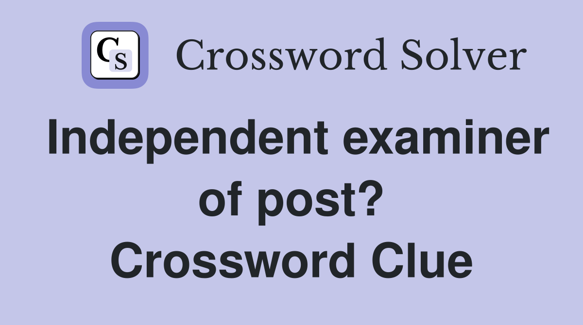 Independent examiner of post? Crossword Clue