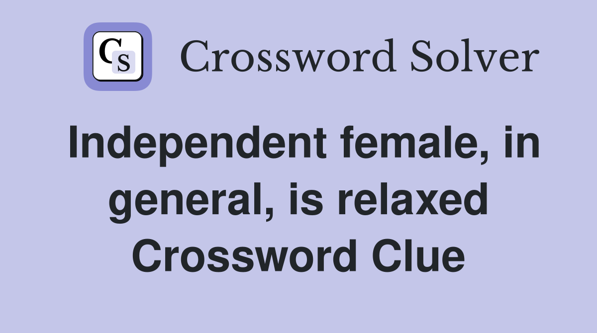Independent female, in general, is relaxed Crossword Clue