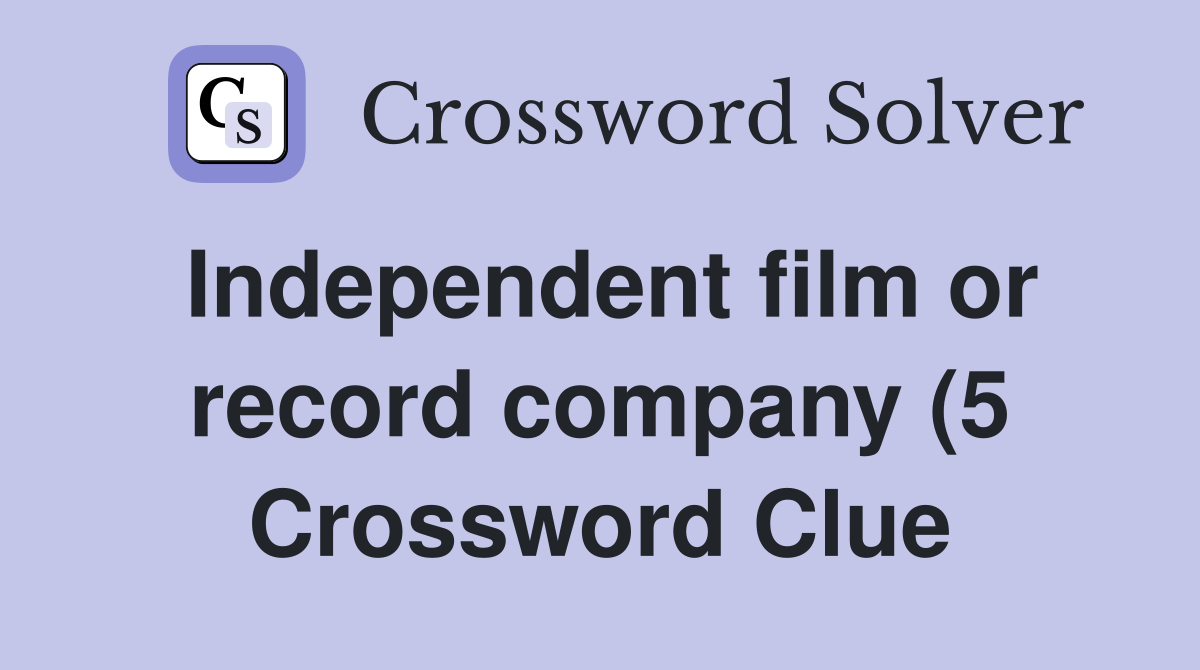 Independent film or record company (5) Crossword Clue Answers Independent film or record company (5) Crossword Clue Answers