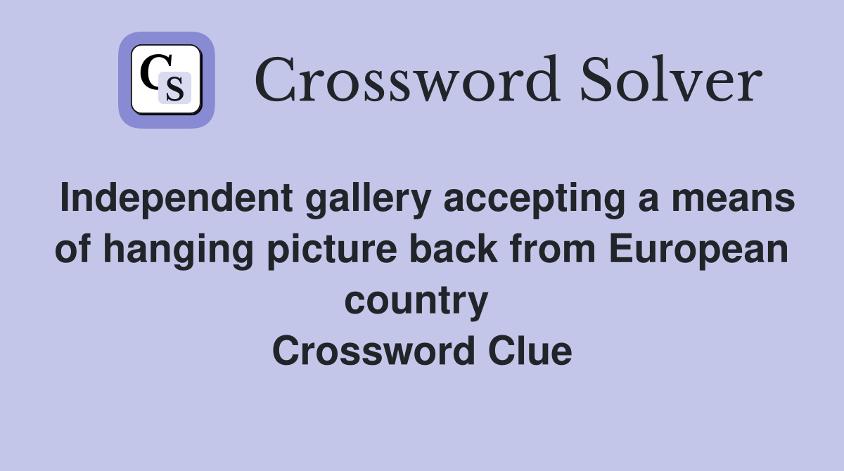 Independent gallery accepting a means of hanging picture back from European country  Crossword Clue