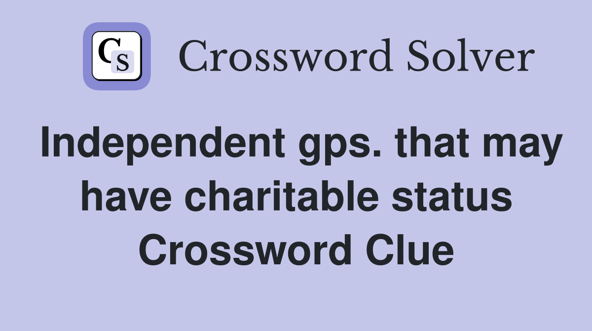 Independent gps. that may have charitable status Crossword Clue