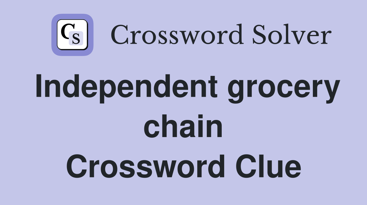 Independent grocery chain Crossword Clue