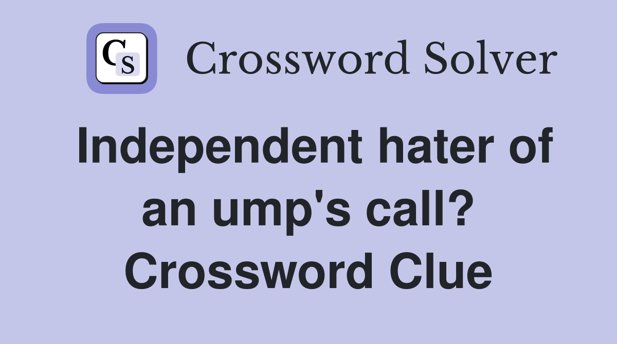 Independent hater of an ump's call? Crossword Clue