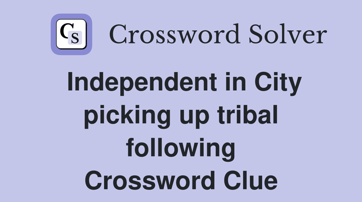 Independent in City picking up tribal following Crossword Clue