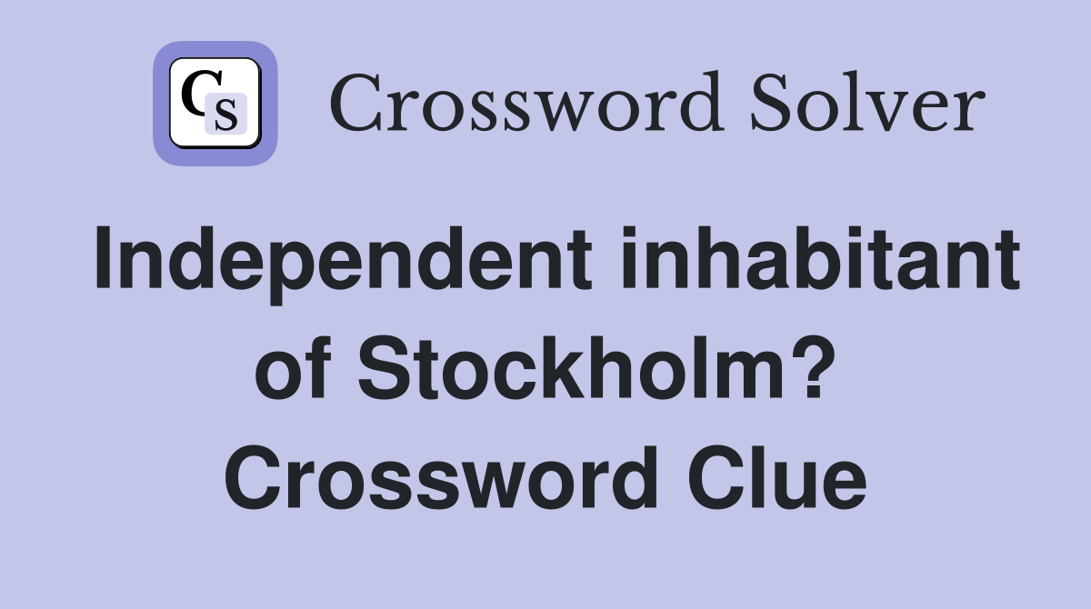 Independent inhabitant of Stockholm? Crossword Clue