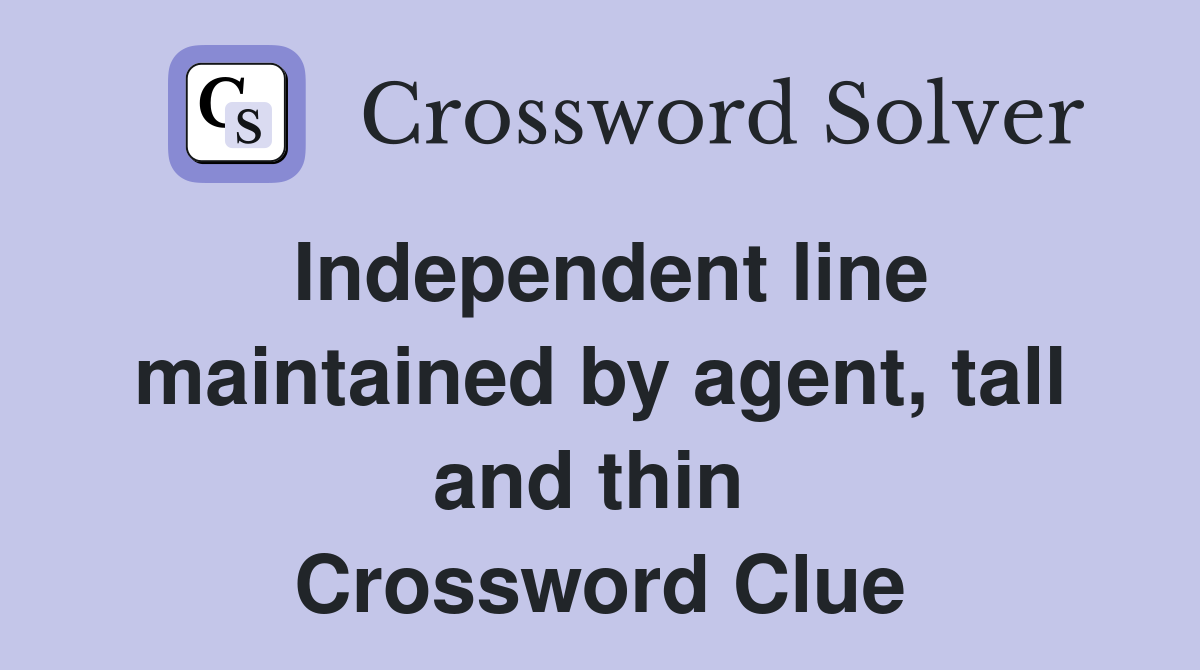 Independent line maintained by agent, tall and thin  Crossword Clue