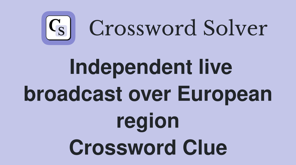 Independent live broadcast over European region Crossword Clue