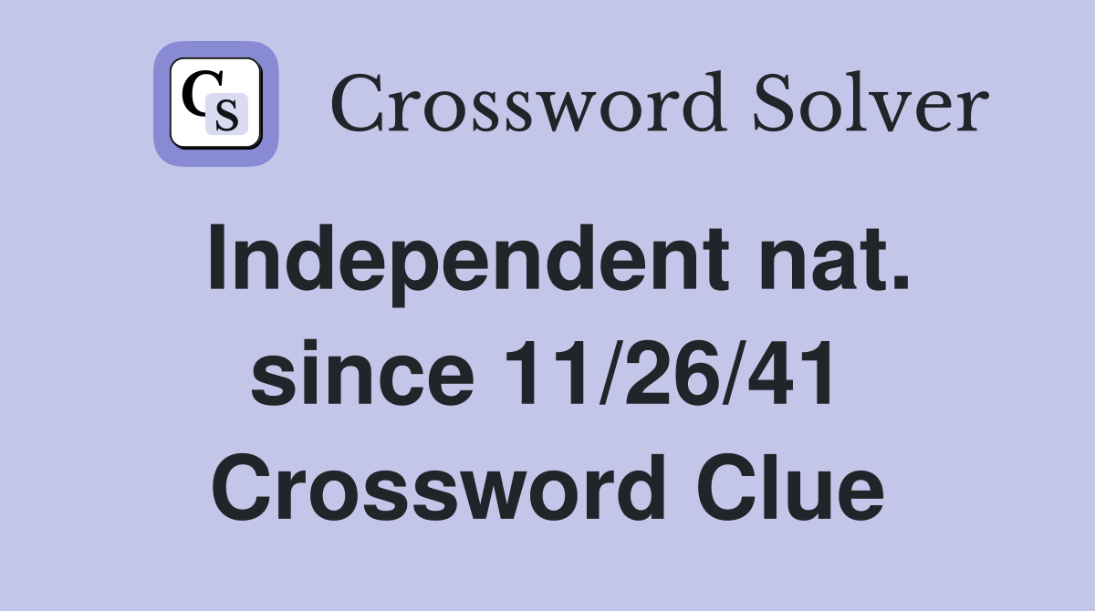 Independent nat. since 11/26/41 Crossword Clue