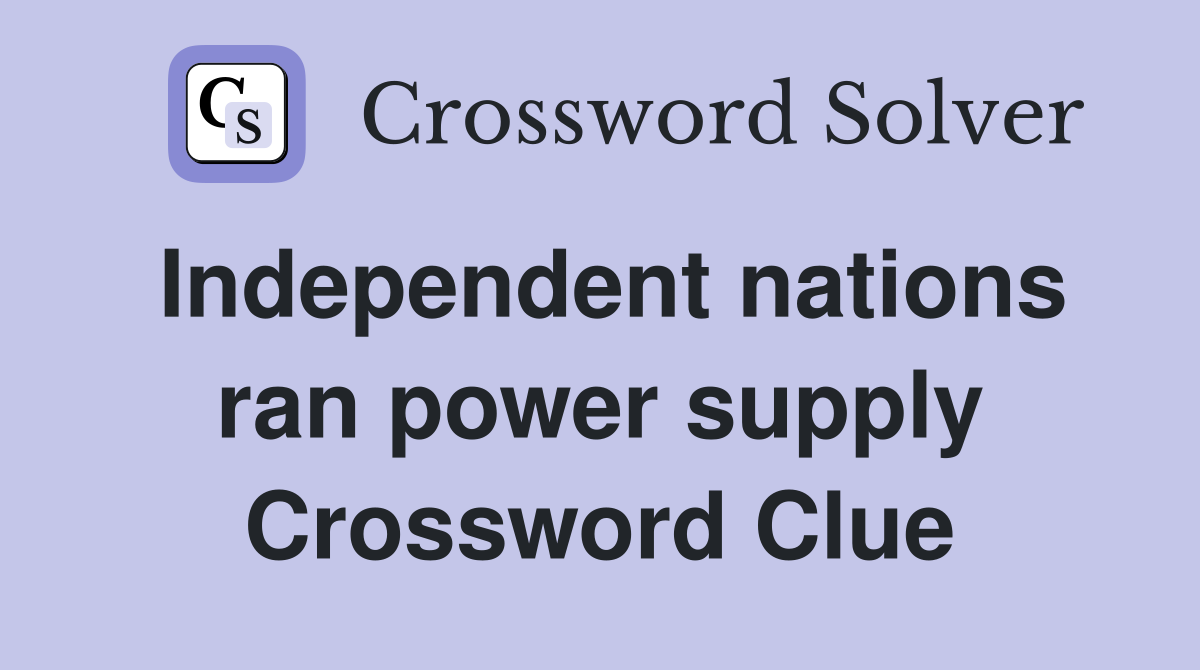 Independent nations ran power supply Crossword Clue