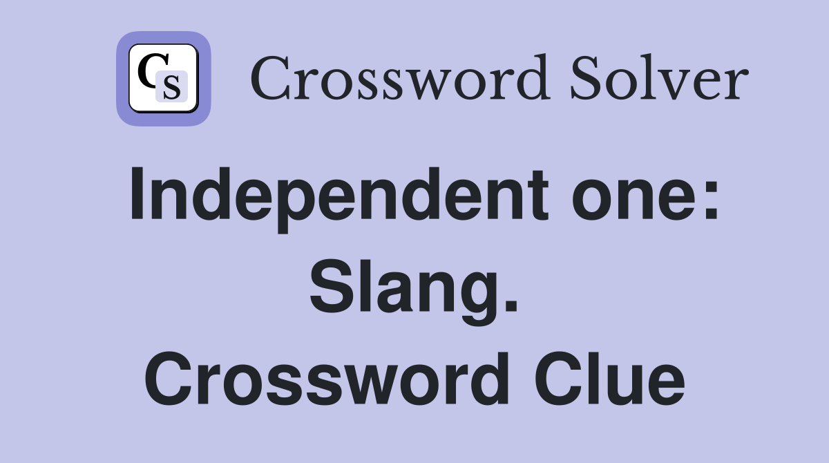 Independent one: Slang. Crossword Clue