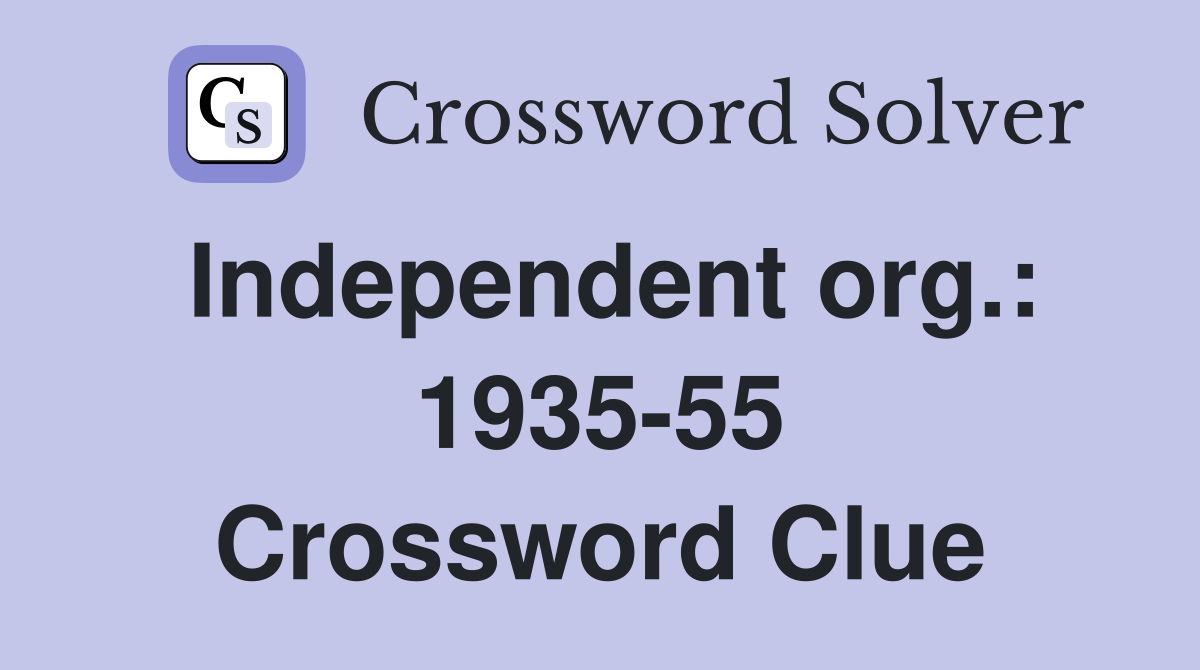 Independent org.: 1935-55 Crossword Clue