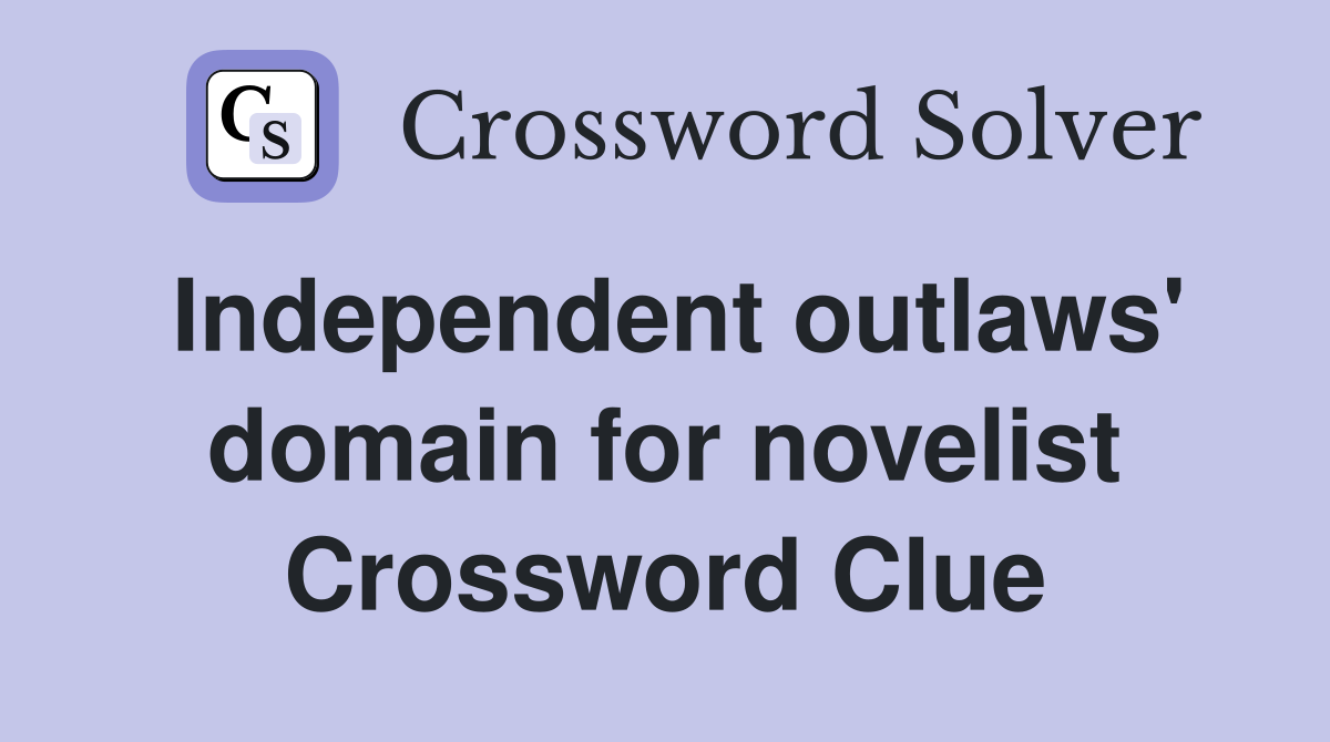 Independent outlaws' domain for novelist Crossword Clue