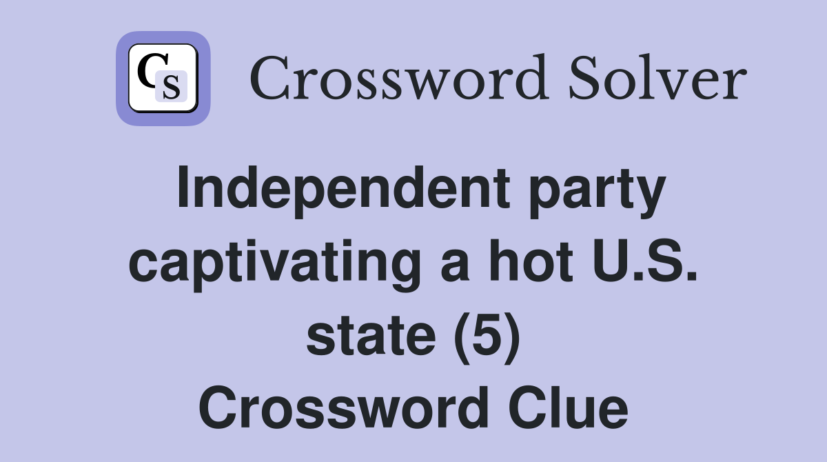 Independent party captivating a hot U.S. state (5) Crossword Clue