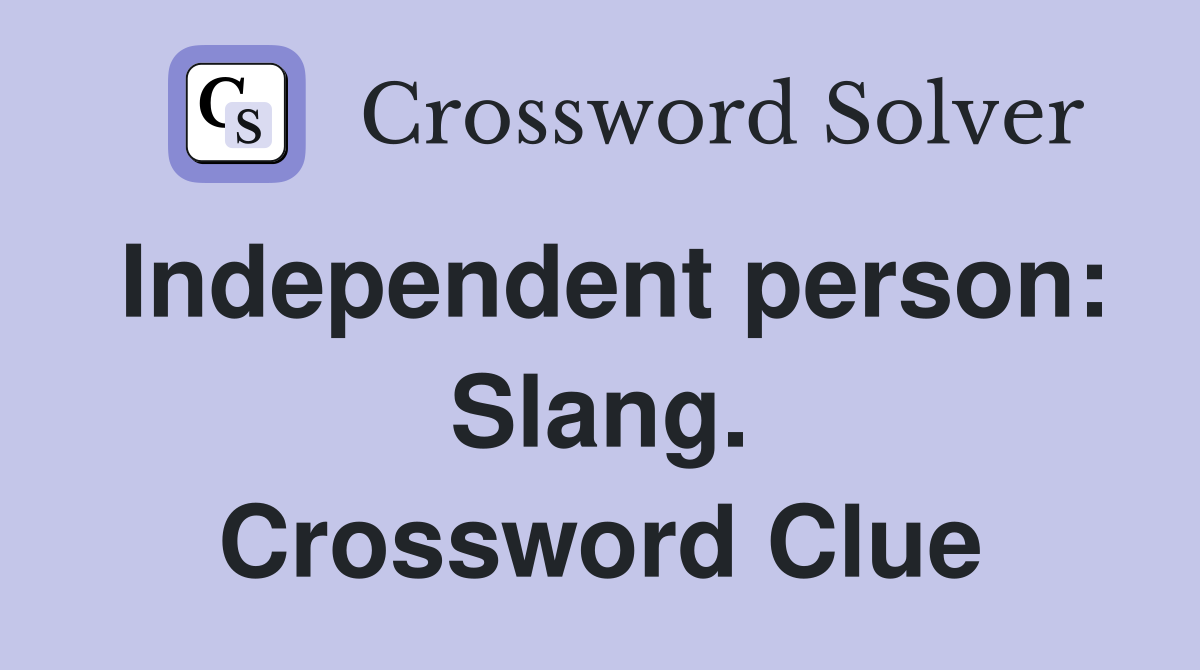 Independent person: Slang. Crossword Clue