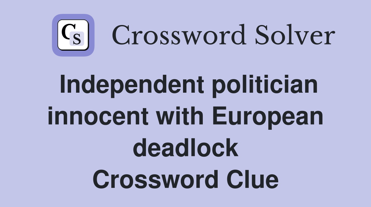 Independent politician innocent with European deadlock Crossword Clue