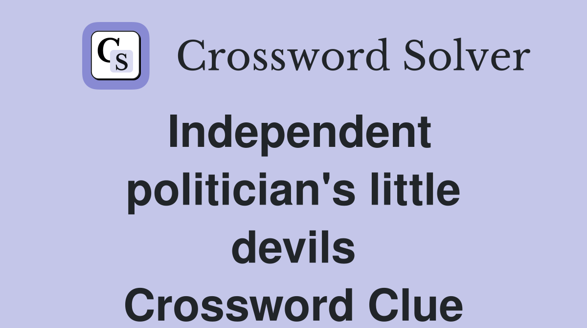 Independent politician's little devils Crossword Clue