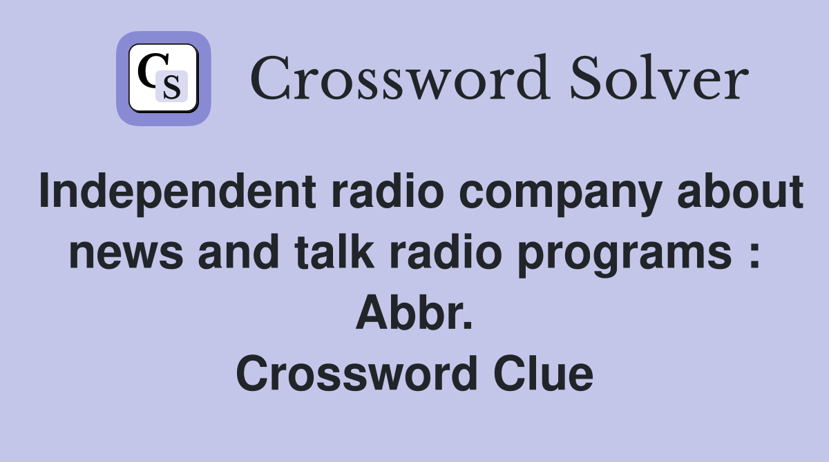 Independent radio company about news and talk radio programs : Abbr. Crossword Clue
