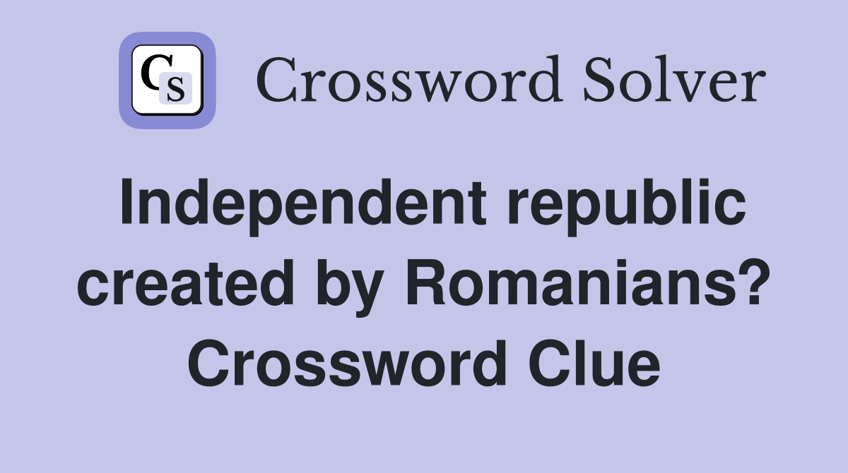 Independent republic created by Romanians? Crossword Clue